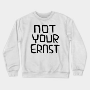 Not Your Ernst, German Idiom, Denglish Crewneck Sweatshirt